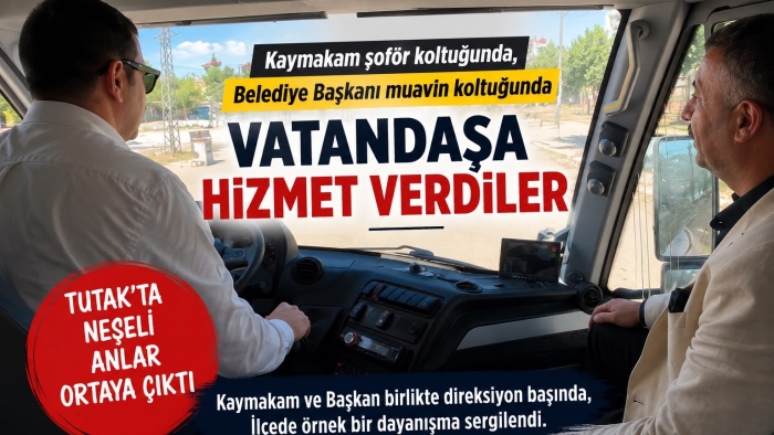 Tutak’ta Neşeli Anlar: Kaymakam Coşkun Direksiyonda, Başkan Sayan Muavin Koltuğunda
