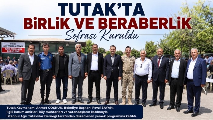 Tutak’ta Birlik ve Beraberlik Sofrası Kuruldu