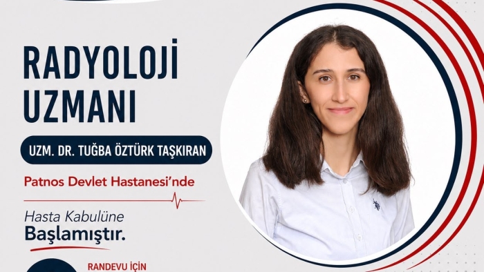 Radyoloji Uzmanı Uzm. Dr. Tuğba ÖZTÜRK TAŞKIRAN    Patnos Devlet Hastanesi’nde görevine başlamıştır.