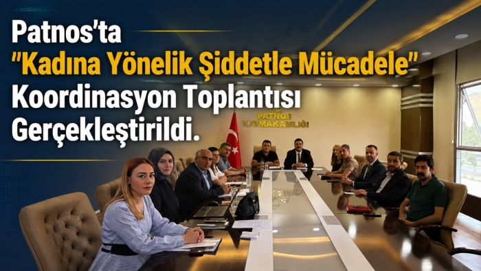 Patnos’ta "Kadına Yönelik Şiddetle Mücadele" Koordinasyon Toplantısı Gerçekleştirildi