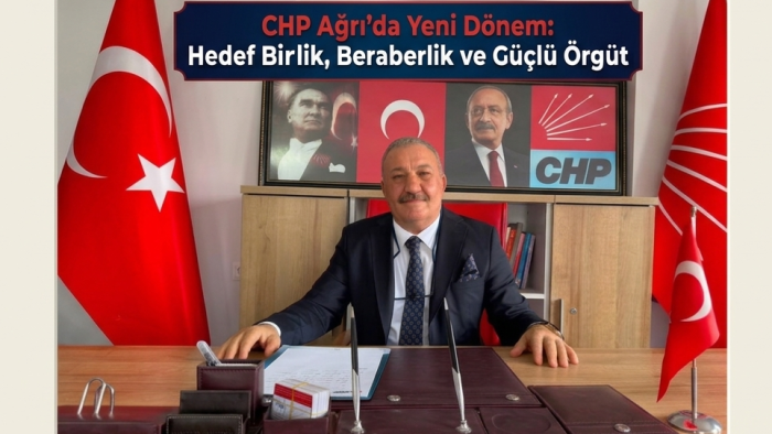 CHP Ağrı’da Yeni Dönem: Hedef Birlik, Beraberlik ve Güçlü Örgüt.