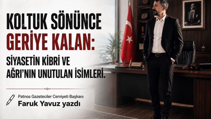 Koltuk Sönünce Geriye Kalan: Siyasetin Kibri ve Ağrı’nın Unutulan İsimleri.