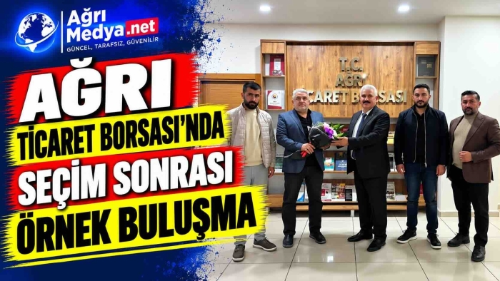 Ağrı Ticaret Borsası’nda Seçim Sonrası Örnek Buluşma