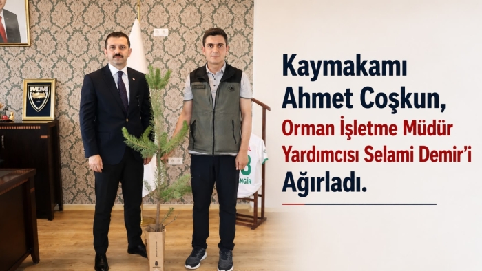 Tutak Kaymakamı Ahmet Coşkun, Orman İşletme Müdür Yardımcısı Selami Demir’i Ağırladı