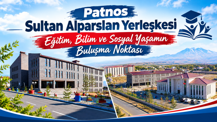 Patnos Sultan Alparslan Yerleşkesi Eğitim, Bilim ve Sosyal Yaşamın Buluşma Noktası