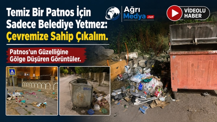 Temiz Bir Patnos İçin Sadece Belediye Yetmez: Çevremize Sahip Çıkalım,Patnos’un Güzelliğine Gölge Düşüren Görüntüler.