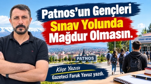 Patnos’un Sınav Çilesi: Bu Mağduriyet Artık Son Bulmalı  