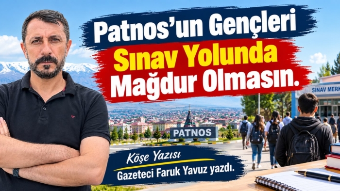 Patnos’un Sınav Çilesi: Bu Mağduriyet Artık Son Bulmalı  