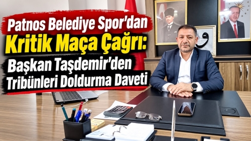 Patnos Belediye Spor’dan Kritik Maça Çağrı: Başkan Taşdemir’den Tribünleri Doldurma Daveti