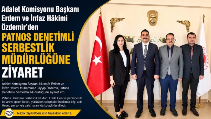 Adalet Komisyonu Başkanı Erdem ve İnfaz Hâkimi Özdemir’den Patnos Denetimli Serbestlik Müdürlüğüne Ziyaret