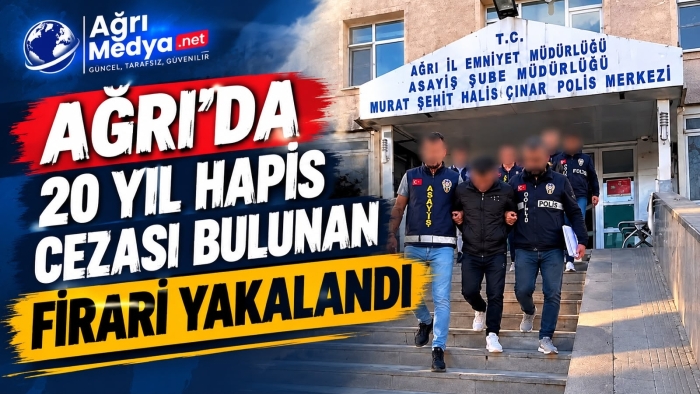Ağrı’da 20 Yıl 10 Ay Hapis Cezasıyla Aranan Hükümlü Yakalandı