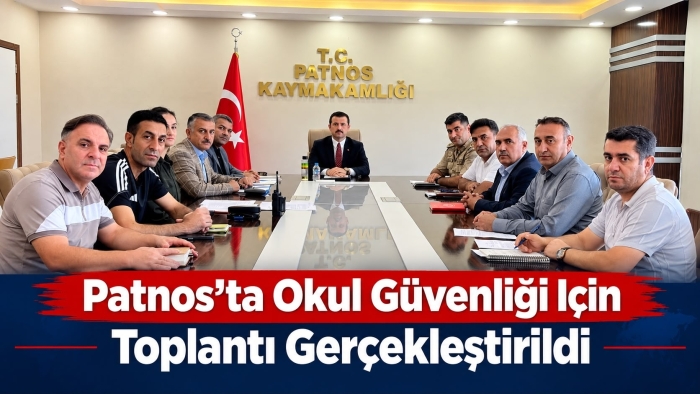 Patnos’ta Yeni Eğitim Yılı Öncesi Güvenlik Tedbirleri Görüşüldü  