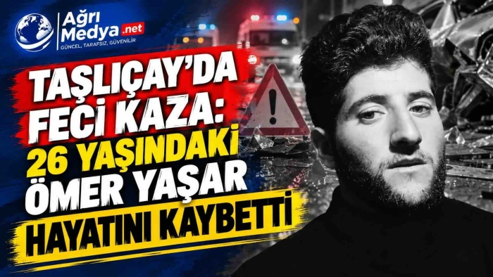 Taşlıçay’da Feci Kaza: 26 Yaşındaki Ömer Yaşar Hayatını Kaybetti