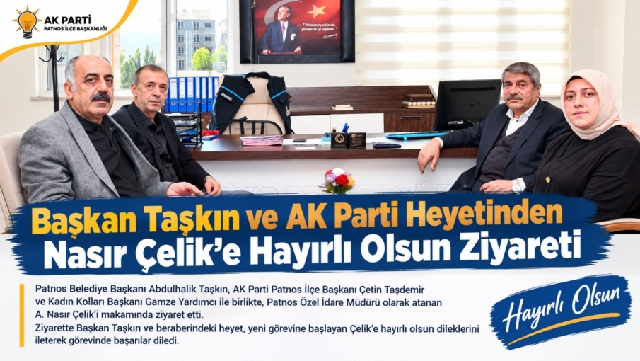 Başkan Taşkın ve AK Parti Heyetinden Nasır Çelik’e Hayırlı Olsun Ziyareti